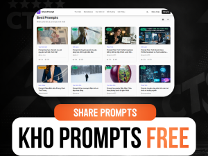 KHO PROMPTS MIỄN PHÍ (Một thư viện xịn miễn phí, đồng thời cũng có thể bán prompts) | Miễn Phí