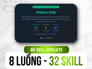 32 SKILL AGENT AFFILIATE MIỄN PHÍ CHO CREATOR (Gồm 8 giai đoạn được biên tập chi tiết) | Biên soạn: Minh Đỗ