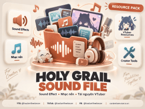 Holy Grail Sound File – Bộ Sound Effect, Nhạc Nền & Tài Nguyên VTuber